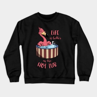 Flamingo im Pool - Life is better in the Hot Tub Crewneck Sweatshirt